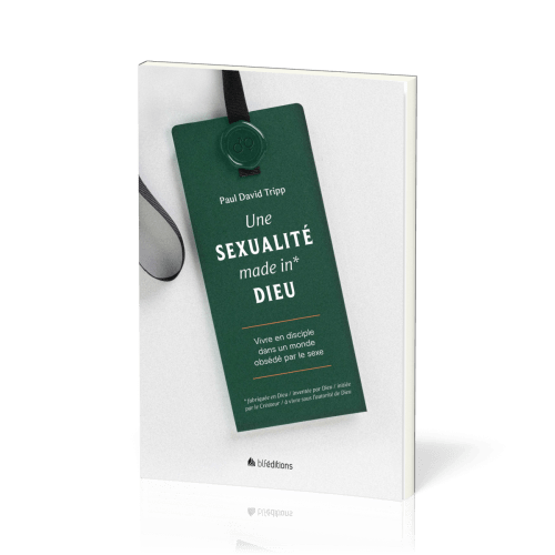 UNE SEXUALITE MADE IN* DIEU - VIVRE EN DISCIPLE DANS UN MONDE OBSEDE PAR LE SEXE