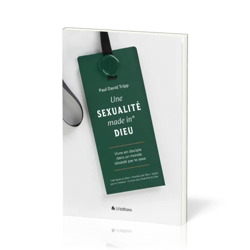 UNE SEXUALITE MADE IN* DIEU - VIVRE EN DISCIPLE DANS UN MONDE OBSEDE PAR LE SEXE