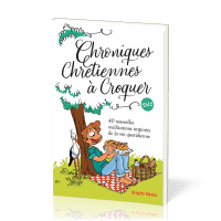 CHRONIQUES CHRETIENNES A CROQUER VOL. 2 - 40 NOUVELLES MEDITATIONS INSPIREES DE LA VIE QUOTIDIENNE