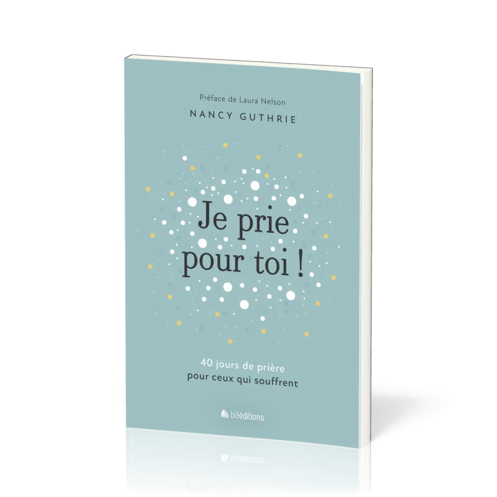 JE PRIE POUR TOI - 40 MEDITATIONS POUR PRIER POUR CEUX QUI SOUFFRENT