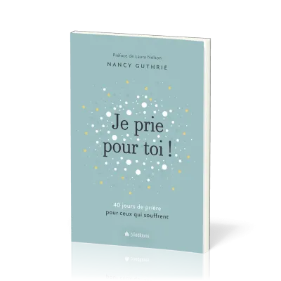 JE PRIE POUR TOI - 40 MEDITATIONS POUR PRIER POUR CEUX QUI SOUFFRENT