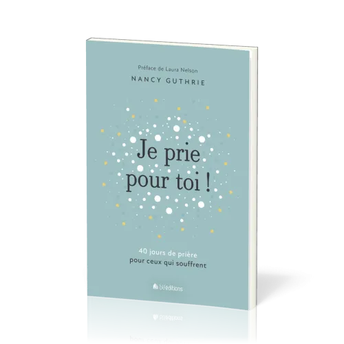 JE PRIE POUR TOI - 40 MEDITATIONS POUR PRIER POUR CEUX QUI SOUFFRENT