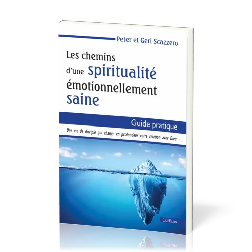CHEMINS D'UNE SPIRITUALITE EMOTIONNELLEMENT SAINE (LES) - GUIDE PRATIQUE
