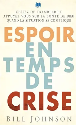 ESPOIR EN TEMPS DE CRISE - CESSEZ DE TREMBLER ET APPUYER-VOUS SUR LA BONTE DE DIEU QUAND LA SITUATIO