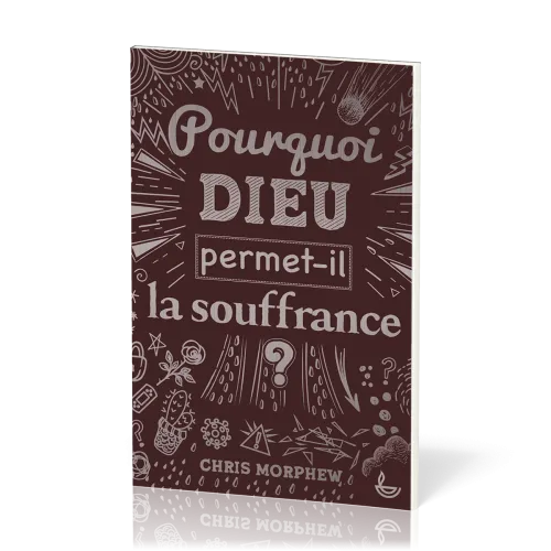 POURQUOI DIEU PERMET-IL LA SOUFFRANCE ?