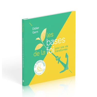 BASES DE LA FOI POUR UNE VIE TRANSFORMEE (LES) - 70 QUESTIONS POUR ALLER + LOIN