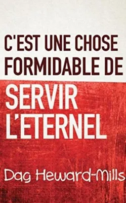 C'EST UNE CHOSE FORMIDABLE DE SERVIR L'ETERNEL