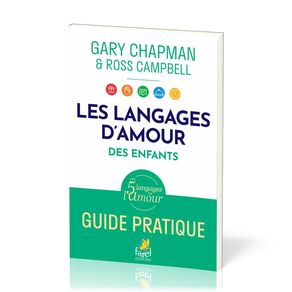 LANGAGES DE L'AMOUR DES ENFANTS (LES) - GUIDE PRATIQUE