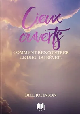 CIEUX OUVERTS - COMMENT RENCONTRER LE DIEU DU REVEIL