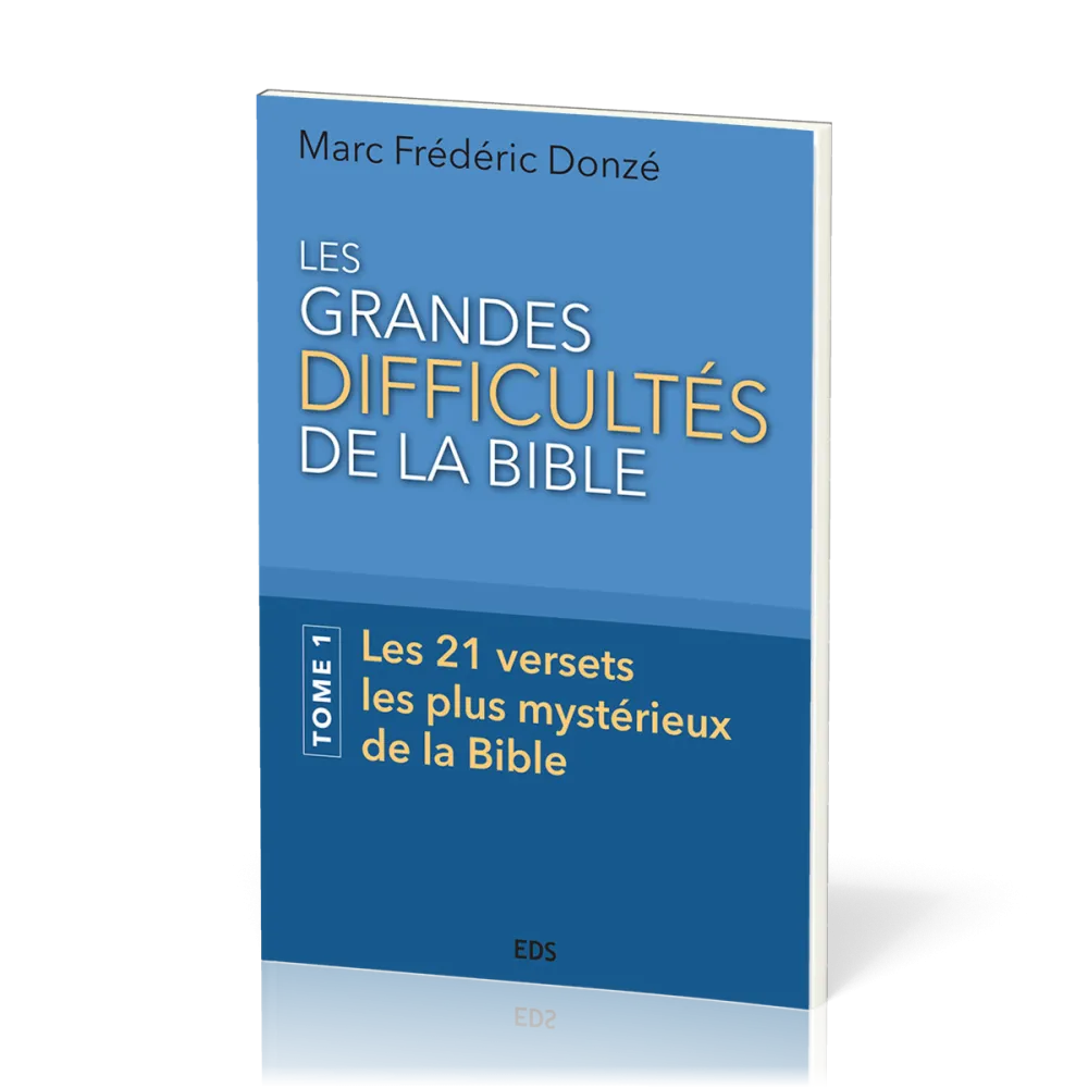 GRANDES DIFFICULTES DE LA BIBLE (LES) - TOME 1 - LES 21 VERSETS LES PLUS MYSTERIEUX DE LA BIBLE