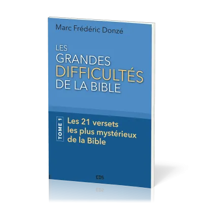 GRANDES DIFFICULTES DE LA BIBLE (LES) - TOME 1 - LES 21 VERSETS LES PLUS MYSTERIEUX DE LA BIBLE