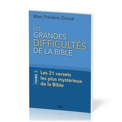 GRANDES DIFFICULTES DE LA BIBLE (LES) - TOME 1 - LES 21 VERSETS LES PLUS MYSTERIEUX DE LA BIBLE