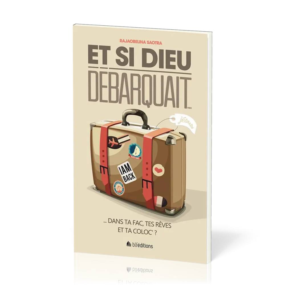 ET SI DIEU DEBARQUAIT...DANS TA FAC, TES REVES ET TA COLOC
