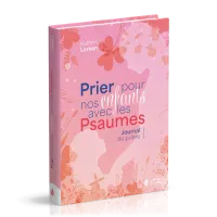 PRIER POUR NOS ENFANTS AVEC LES PSAUMES - JOURNAL DE PRIERES