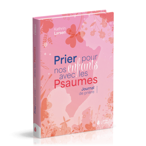 PRIER POUR NOS ENFANTS AVEC LES PSAUMES - JOURNAL DE PRIERES