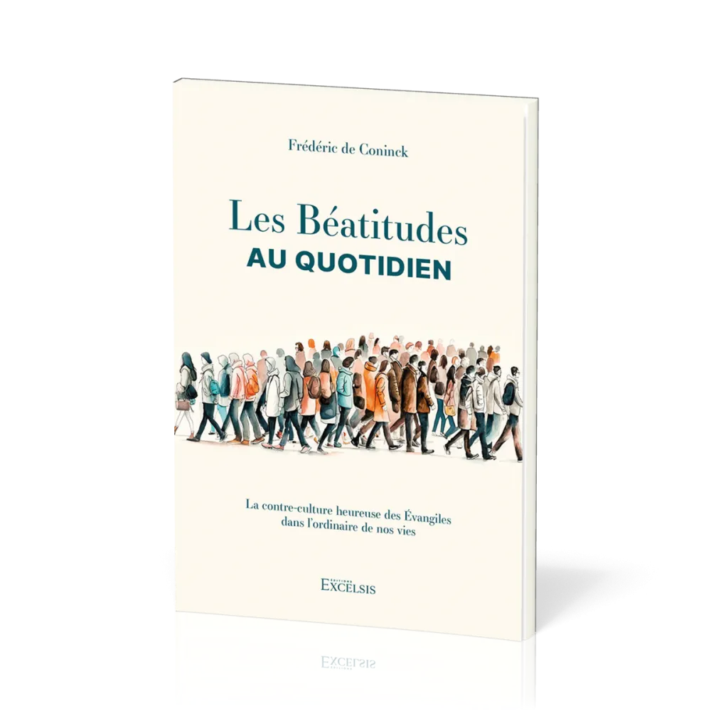 BEATITUDES AU QUOTIDIEN (LES) - LA CONTRE-CULTURE HEUREUSE DES EVANGILES DANS L'ORDINAIRE DE NOS VIE