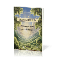 MILLENIUM  (LE) - PREMILLENARISME OU AMILLENARISME ?