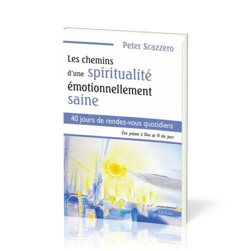 CHEMINS D'UNE SPIRITUALITE EMOTIONNELLEMENT SAINE (LES) - 40 jours de rendez-vous quotidiens