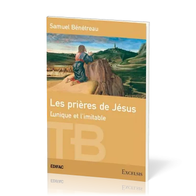 PRIERES DE JESUS (LES) - L'UNIQUE ET L'IMITABLE - EDITION REVISEE