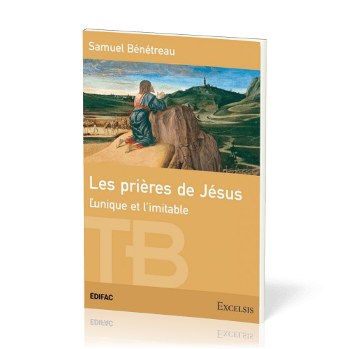 PRIERES DE JESUS (LES) - L'UNIQUE ET L'IMITABLE - EDITION REVISEE