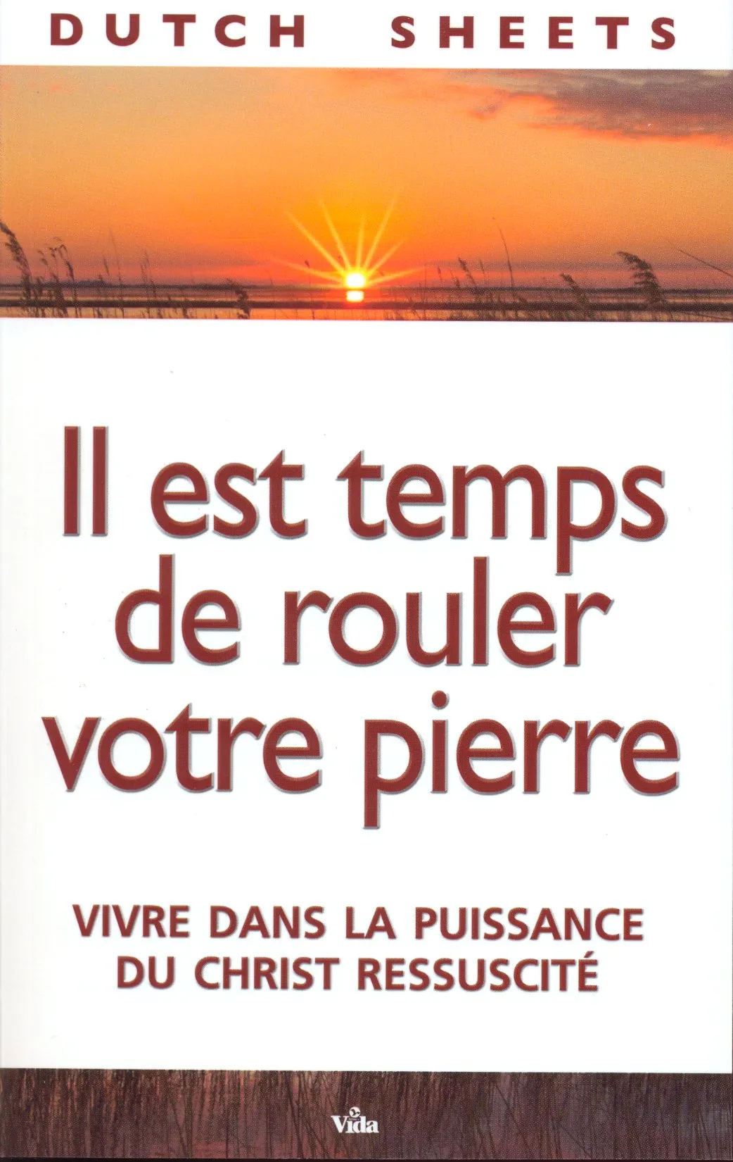 IL EST TEMPS DE ROULER VOTRE PIERRE - VIVRE DANS LA PUISSANCE DU CHRIST RESSUSCITE
