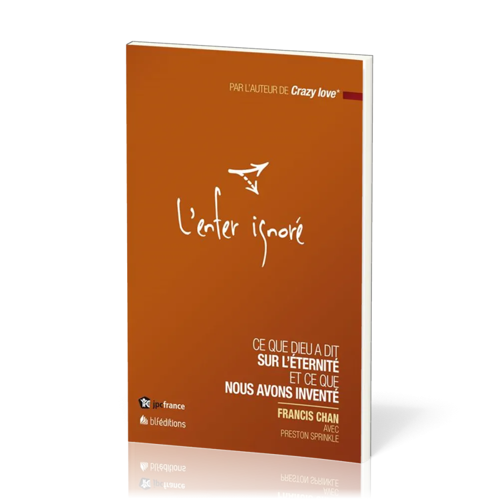ENFER IGNORE (L') - CE QUE DIEU A DIT SUR L'ETERNITE ET CE QUE NOUS AVONS INVENTE