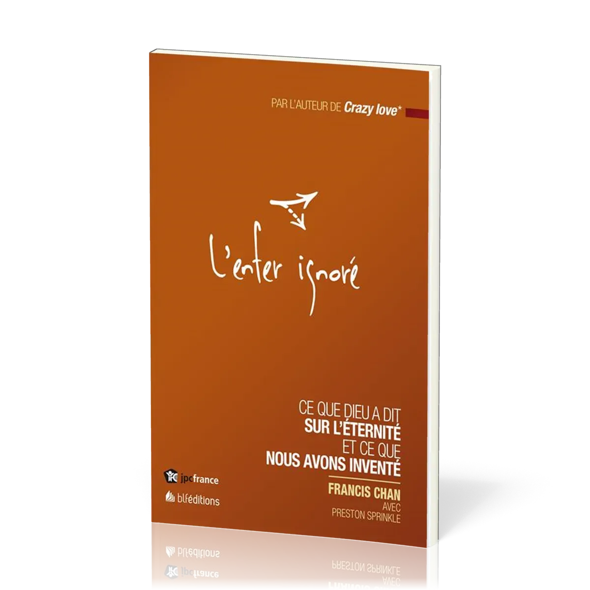 ENFER IGNORE (L') - CE QUE DIEU A DIT SUR L'ETERNITE ET CE QUE NOUS AVONS INVENTE