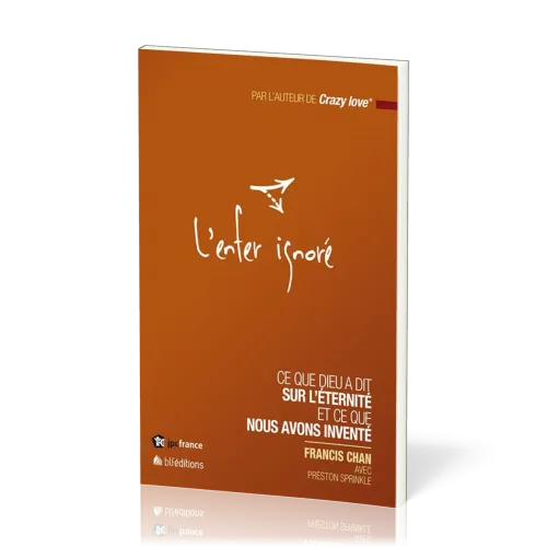 ENFER IGNORE (L') - CE QUE DIEU A DIT SUR L'ETERNITE ET CE QUE NOUS AVONS INVENTE