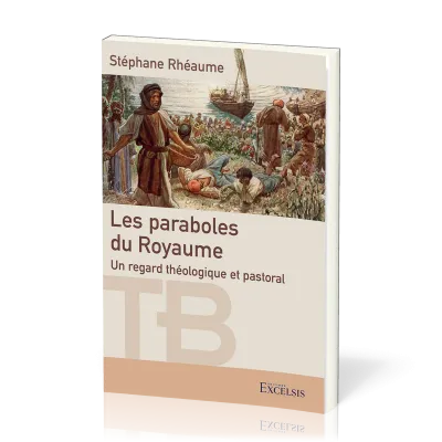 PARABOLES DU ROYAUME (LES) - UN REGARD THEOLOGIQUE ET PASTORAL