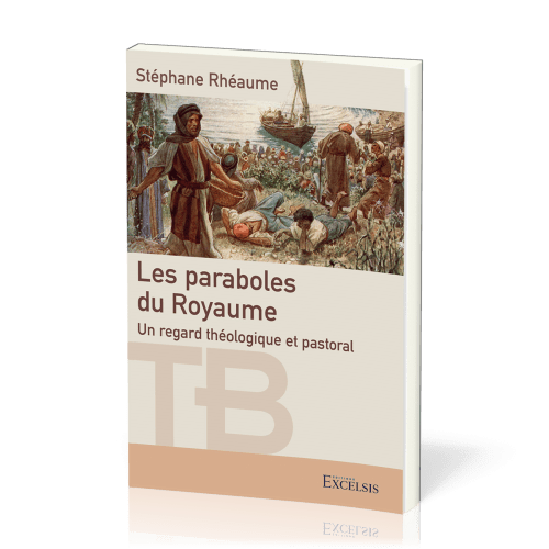 PARABOLES DU ROYAUME (LES) - UN REGARD THEOLOGIQUE ET PASTORAL