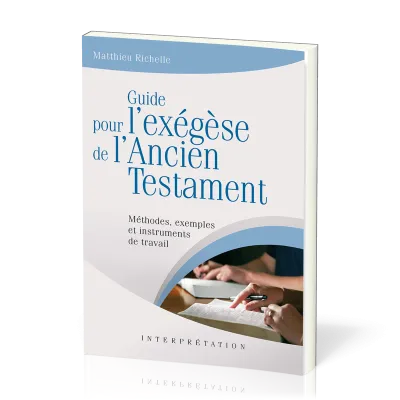 GUIDE POUR L'EXEGESE DE L'ANCIEN TESTAMENT - METHODES, EXEMPLES ET INTRUMENTS DE TRAVAIL