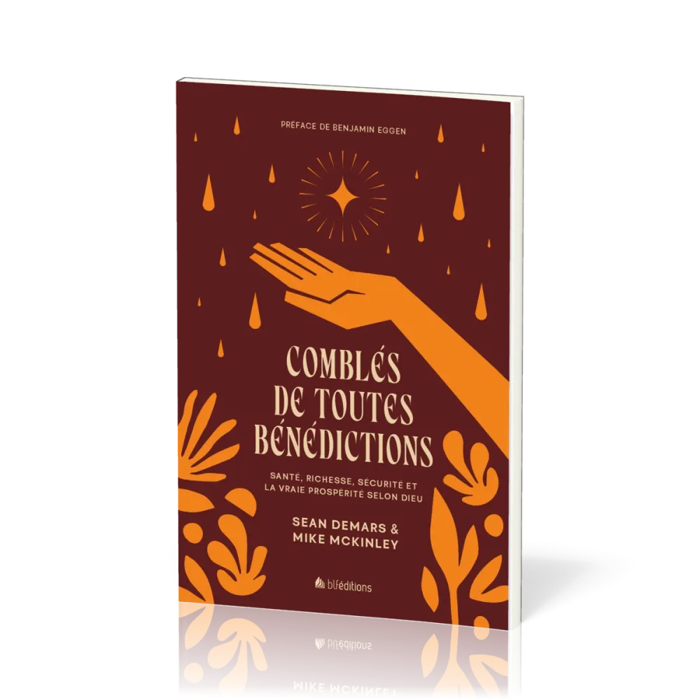 COMBLES DE TOUTES BENEDICTIONS - SANTE, RICHESSES, SECURITE ET LA VRAIE PROSPERITE SELON DIEU