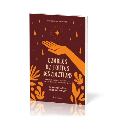 COMBLES DE TOUTES BENEDICTIONS - SANTE, RICHESSES, SECURITE ET LA VRAIE PROSPERITE SELON DIEU