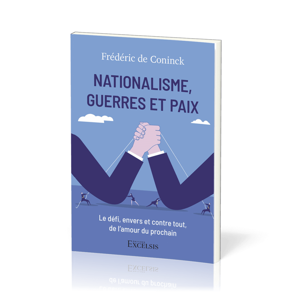 NATIONALISME, GUERRE ET PAIX - LE DEFI, ENVERS ET CONTRE TOUT, DE L'AMOOUR DU PROCHAIN
