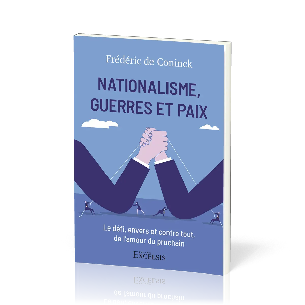 NATIONALISME, GUERRE ET PAIX - LE DEFI, ENVERS ET CONTRE TOUT, DE L'AMOOUR DU PROCHAIN