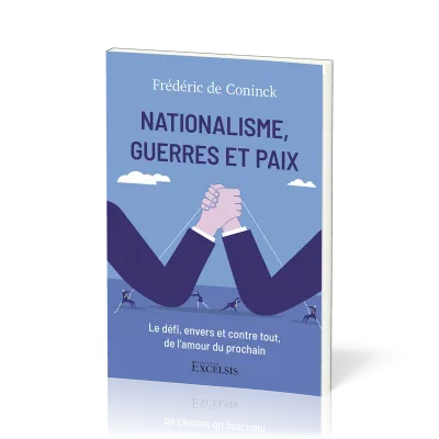 NATIONALISME, GUERRE ET PAIX - LE DEFI, ENVERS ET CONTRE TOUT, DE L'AMOOUR DU PROCHAIN