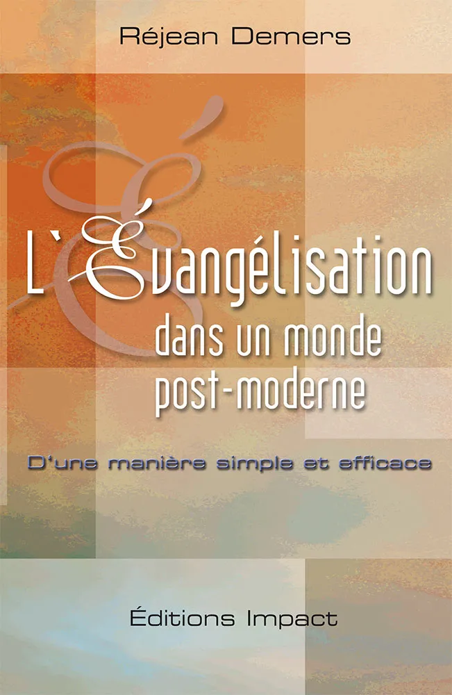 EVANGELISATION DANS UN MONDE POST-MODERNE (L') - D'UNE MANIERE SIMPLE ET EFFICACE