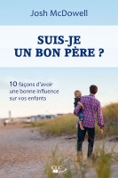 SUIS-JE UN BON PERE ? - 10 FACONS DE D'AVOIR UNE BONNE INFLUENCE SUR VOS ENFANTS