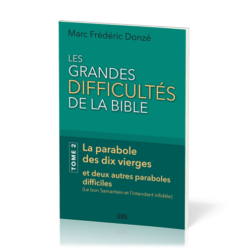 GRANDES DIFFICULTES DE LA BIBLE (LES) - TOME 2 - LA PARABOLE DES DIX VIERGES ET DEUX AUTRES PARABOLE