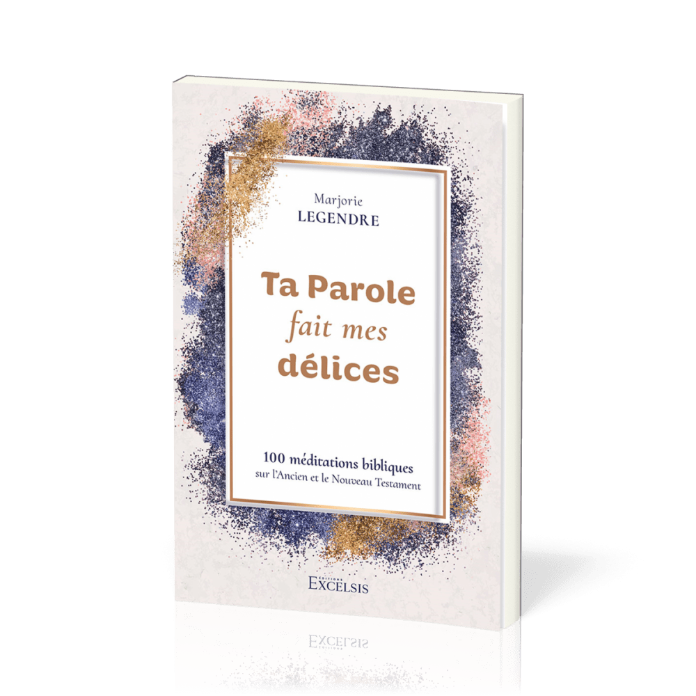 TA PAROLE FAIT MES DELICES - 100 MEDITATIONS BIBLIQUES SUR LANCIEN ET LE NOUVEAU TESTAMENT