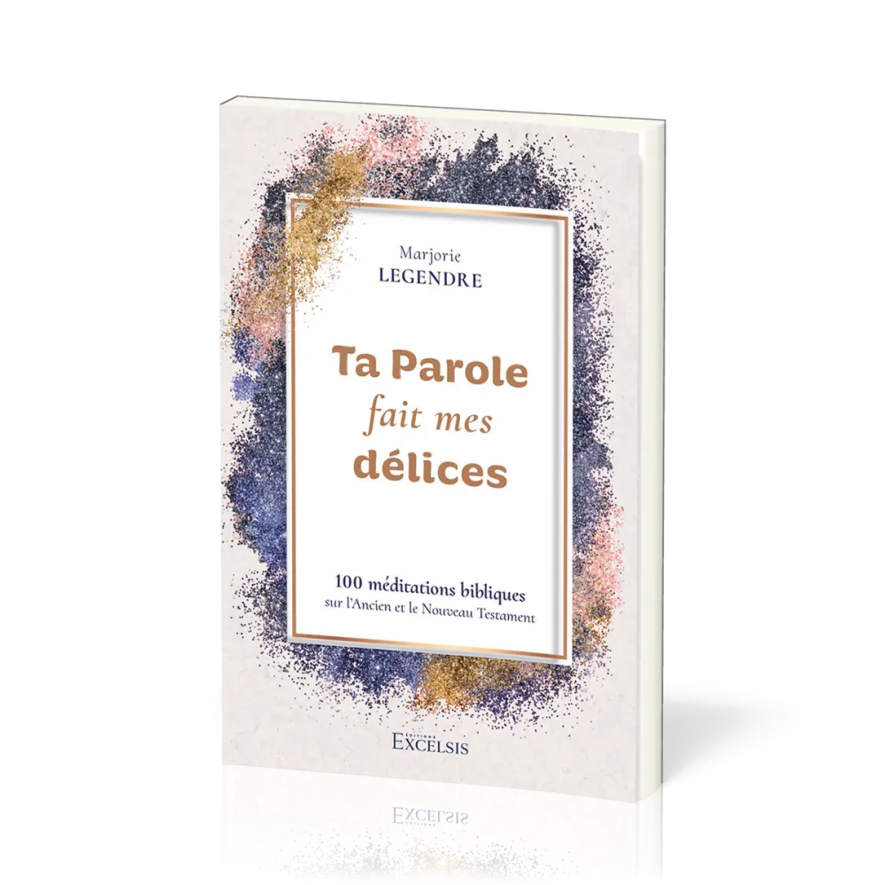 TA PAROLE FAIT MES DELICES - 100 MEDITATIONS BIBLIQUES SUR LANCIEN ET LE NOUVEAU TESTAMENT