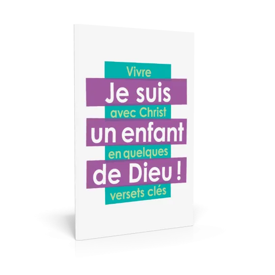 JE SUIS UN ENFANT DE DIEU - VIVRE AVEC CHRIST EN QUELQUES VERSETS CLES