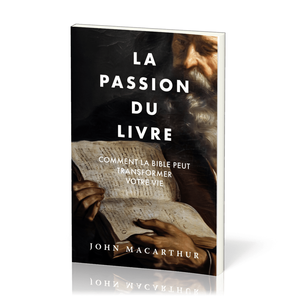 PASSION DU LIVRE (LA) - COMMENT LA BIBLE PEUT TRANSFORMER VOTER VIE