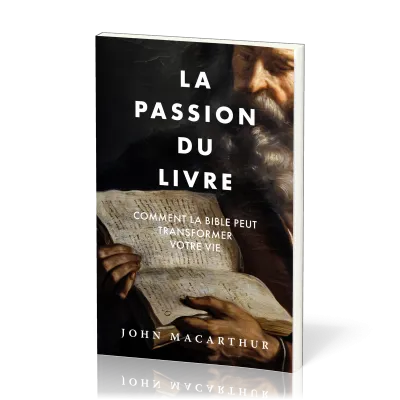 PASSION DU LIVRE (LA) - COMMENT LA BIBLE PEUT TRANSFORMER VOTER VIE