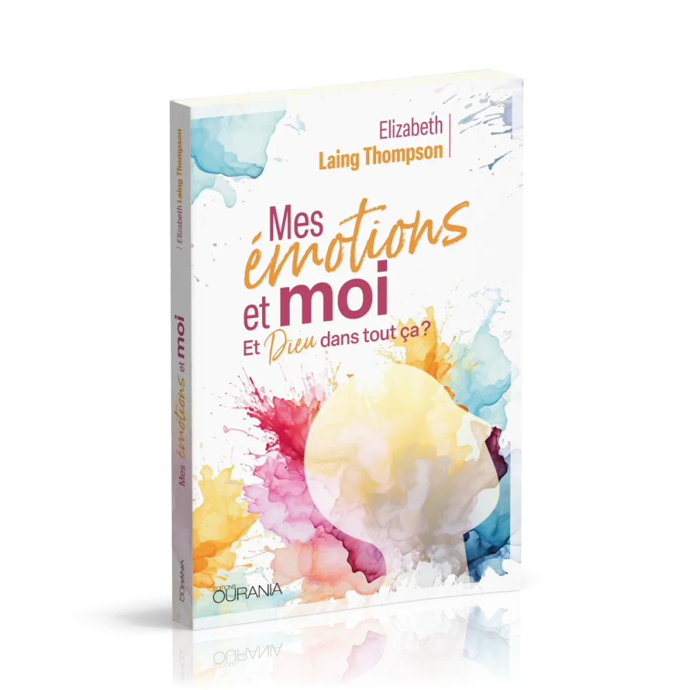 MES EMOTIONS ET MOI - ET DIEU DANS TOUT CA ?