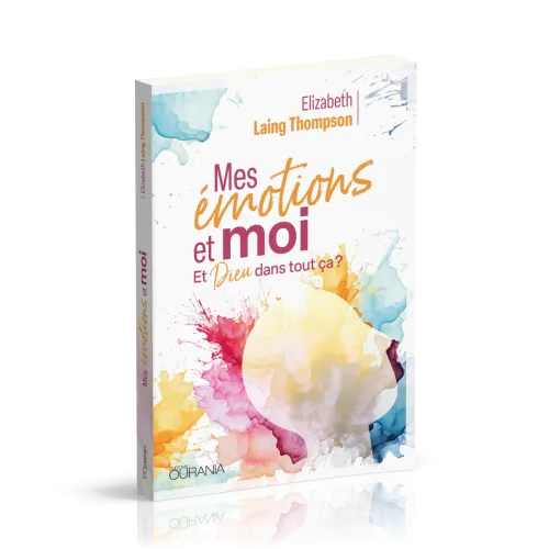 MES EMOTIONS ET MOI - ET DIEU DANS TOUT CA ?