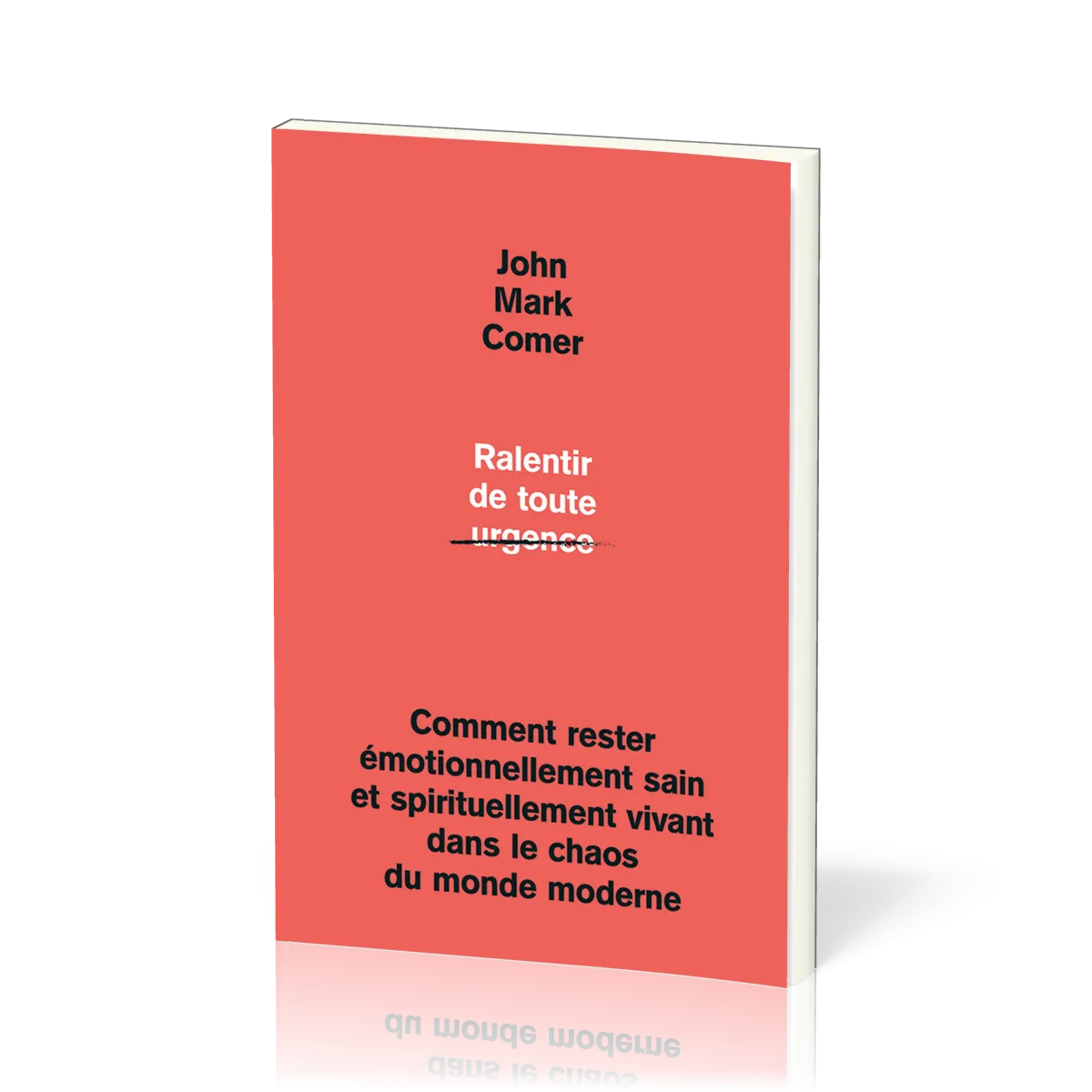 RALENTIR DE TOUTE URGENCE - COMMENT RESTER EMOTIONNELLEMENT SAIN ET SPIRITUELLEMENT VIVANT DANS LE C