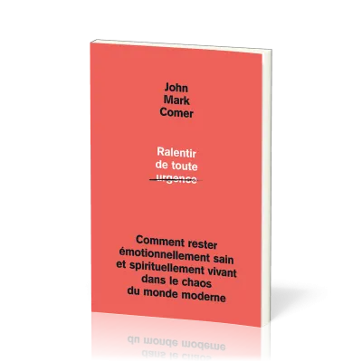 RALENTIR DE TOUTE URGENCE - COMMENT RESTER EMOTIONNELLEMENT SAIN ET SPIRITUELLEMENT VIVANT DANS LE C