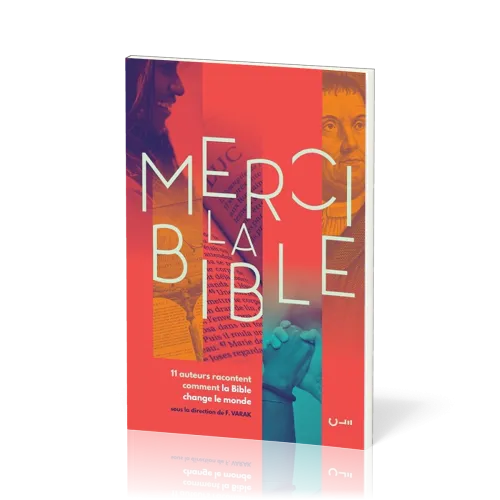 MERCI LA BIBLE - 11 AUTEURS RACONTENT COMMENT LA BIBLE A CHANGE LE MONDE