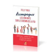 ACCOMPAGNER LES ENFANTS SUR LE CHEMIN DE LA FOI - COMPRENDRE, TRANSMETTRE, VIVRE. UN GUIDE POUR PARE